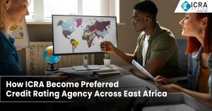 How ICRA Become Preferred Credit Rating Agency Across East Africa